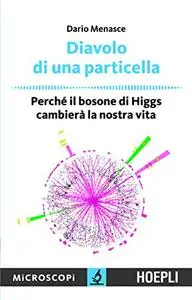 Diavolo di una particella: Perchè il bosone di Higgs cambierà la nostra vita