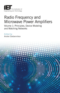 Radio Frequency and Microwave Power Amplifiers, Volume 1 : Principles, Device Modeling and Matching Networks