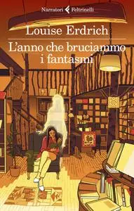 Louise Erdrich - L'anno che bruciammo i fantasmi