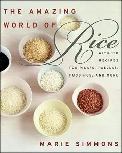 The Amazing World of Rice: with 150 Recipes for Pilafs, Paellas, Puddings, and More (repost)