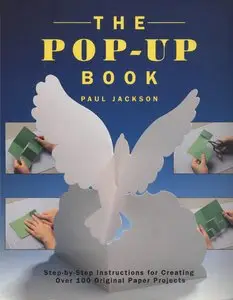 The Pop-Up Book: Step-by-Step Instructions for Creating Over 100 Original Paper Projects [Repost]