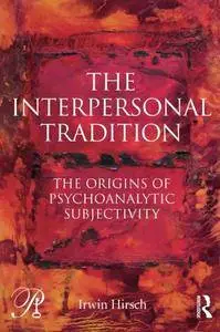 The Interpersonal Tradition: The origins of psychoanalytic subjectivity