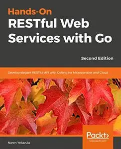 Hands-On RESTful Web Services with Go - Second Edition (repost)