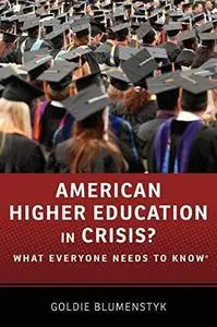 American Higher Education in Crisis?: What Everyone Needs to Know