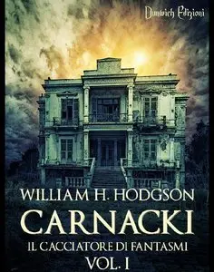 William H. Hodgson - Carnacki. Il Cacciatore di Fantasmi Vol. I
