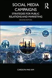 Social Media Campaigns: Strategies for Public Relations and Marketing, 2nd Edition