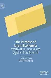 The Purpose of Life in Economics: Weighing Human Values Against Pure Science