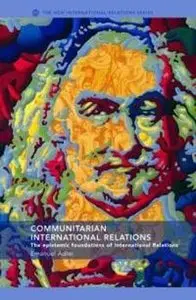 Communitarian International Relations: The Epistemic Foundations of International Relations