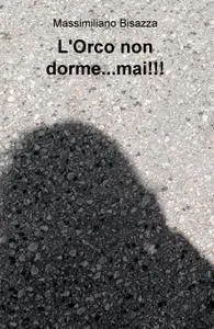 L’Orco non dorme…mai!!!