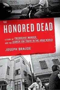 The Honored Dead: A Story of Friendship, Murder, and the Search for Truth in the Arab World (Repost)