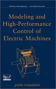 Modeling and High Performance Control of Electric Machines