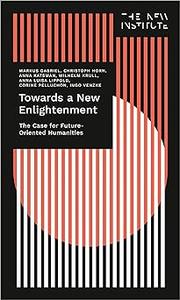 Towards a New Enlightenment - The Case for Future-Oriented Humanities: The Case for Future-Oriented Humanities