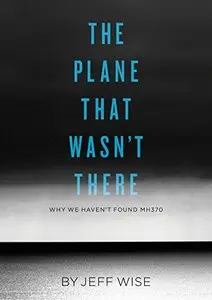 The Plane That Wasn't There: Why We Haven't Found Malaysia Airlines Flight 370