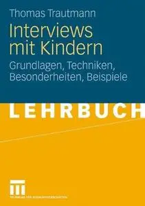 Interviews mit Kindern: Grundlagen, Techniken, Besonderheiten, Beispiele