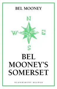 «Bel Mooney's Somerset» by Bel Mooney