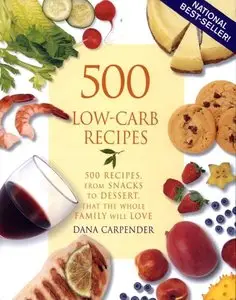 500 Low-Carb Recipes: 500 Recipes, from Snacks to Dessert, That the Whole Family Will Love (repost)