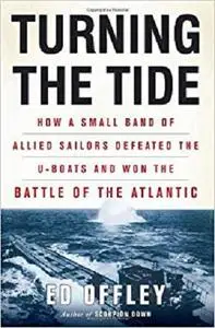 Turning the Tide: How a Small Band of Allied Sailors Defeated the U-boats and Won the Battle of the Atlantic [Repost]