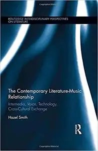 The Contemporary Literature-Music Relationship: Intermedia, Voice, Technology, Cross-Cultural Exchange