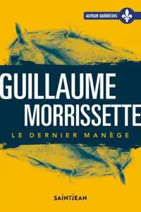 Guillaume Morrissette, "Le dernier manège"