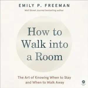 How to Walk into a Room: The Art of Knowing When to Stay and When to Walk Away [Audiobook]