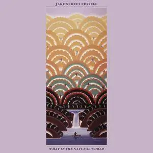 Jake Xerxes Fussell - What in the Natural World (2017)