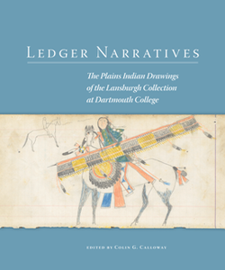 Ledger Narratives : The Plains Indian Drawings of the Lansburgh Collection at Dartmouth College