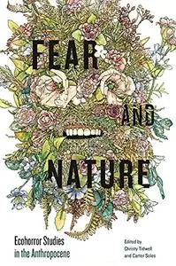 Fear and Nature: Ecohorror Studies in the Anthropocene