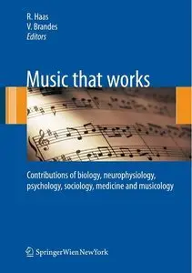 Music that works: Contributions of biology, neurophysiology, psychology, sociology, medicine and musicology (repost)
