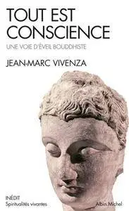 Jean-Marc Vivenza, "Tout est conscience : Une voie d'éveil bouddhiste"
