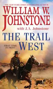 «The Trail West» by J.A. Johnstone, William Johnstone