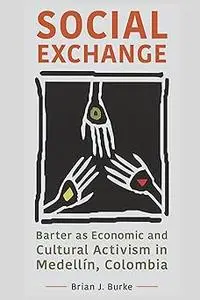 Social Exchange: Barter as Economic and Cultural Activism in Medellín, Colombia