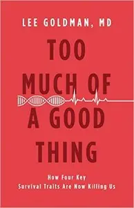 Too Much of a Good Thing: How Four Key Survival Traits Are Now Killing Us