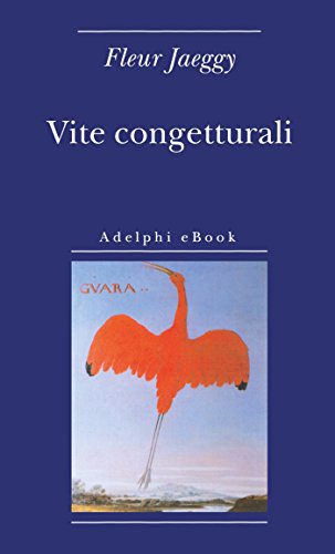 Vite congetturali - Fleur Jaeggy