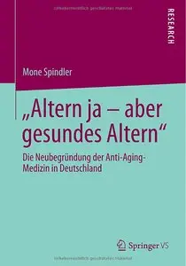 "Altern Ja - Aber Gesundes Altern": Die Neubegründung der Anti-Aging-Medizin in Deutschland