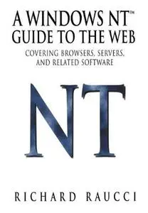 A Windows NT™ Guide to the Web: Covering browsers, servers, and related software