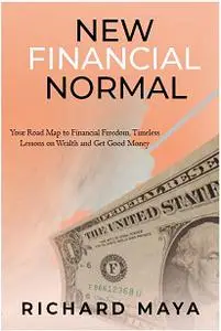 New Financial Normal: Your Road Map To Financial Freedom, Timeless Lessons On Wealth And Get Good Money