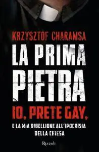 Krzysztof Charamsa - La prima pietra. Io, prete gay, e la mia ribellione all’ipocrisia della Chiesa (Repost)