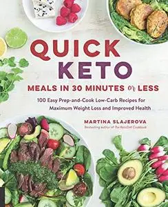 Quick Keto Meals in 30 Minutes or Less:100 Easy Prep-and-Cook Low-Carb Recipes for Maximum Weight Loss and Improved Health