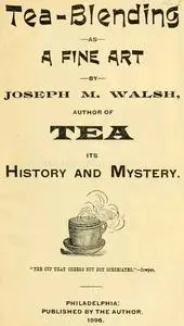 «Tea-Blending as a Fine Art» by Joseph M. Walsh