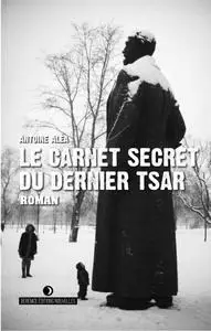 Antoine Aléa, "Le carnet secret du dernier tsar"