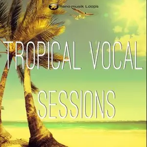 Nano Musik Loops Tropical Vocal Sessions [ACiD WAV REX MiDi]