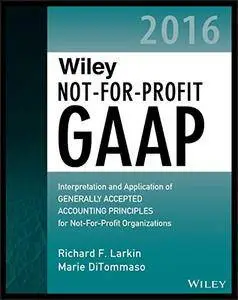 Wiley Not-for-Profit GAAP 2016: Interpretation and Application of Generally Accepted Accounting Principles