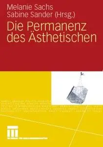 Die Permanenz des Ästhetischen: Unter Mitarbeit von Sarah Linke, Stefan Niklas und Robert Zwarg