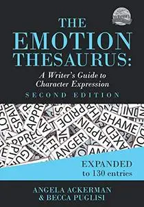 The Emotion Thesaurus: A Writer's Guide to Character Expression, 2nd Edition