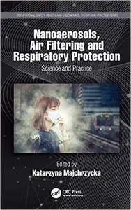 Nanoaerosols, Air Filtering and Respiratory Protection: Science and Practice