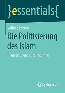 Die Politisierung des Islam: Islamismus und Dschihadismus