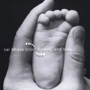 Sai Ghose Trio - Fingers and Toes (2002)