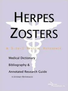 Herpes Zosters - A Medical Dictionary, Bibliography, and Annotated Research Guide to Internet References