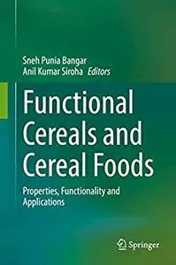 Functional Cereals and Cereal Foods: Properties, Functionality and Applications