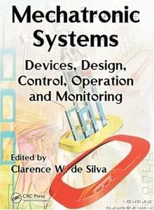 Mechatronic Systems: Devices, Design, Control, Operation and Monitoring (Repost)